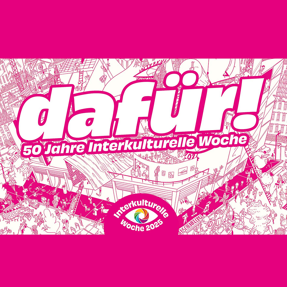 Wimmelbild zur Interkulturellen Woche 2025 mit dem Motto „dafür! 50 Jahre Interkulturelle Woche“, vielen Menschen und Aktivitäten rund um ein großes Gebäude, sowie dem Logo der Interkulturellen Woche mit buntem Kreis. Das Motiv zur Interkulturellen Woche 2025 zeigt ein buntes Wimmelbild mit dem Motto „dafür! 50 Jahre Interkulturelle Woche“. Im Zentrum steht ein großes Gebäude, umgeben von vielen Menschen, die an unterschiedlichen Aktivitäten teilnehmen. Über dem Gebäude ist das Motto „dafür!“ in großen Buchstaben zu lesen, darunter steht „50 Jahre Interkulturelle Woche“. Am unteren Bildrand befindet sich das Logo der Interkulturellen Woche 2025 mit einem bunten Kreis.